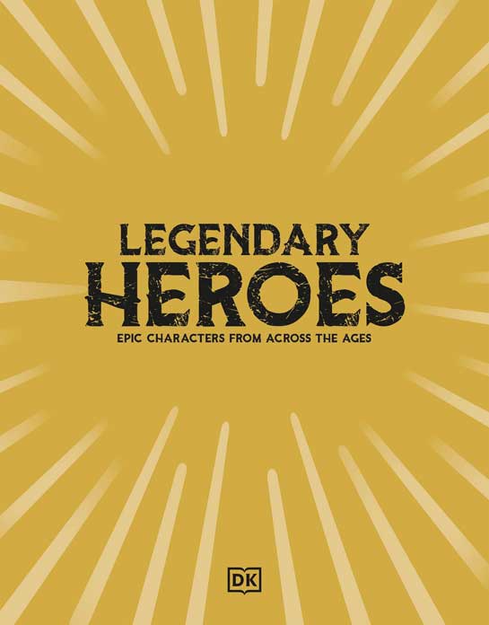Legendary Heroes: Epic Characters from Across the Ages